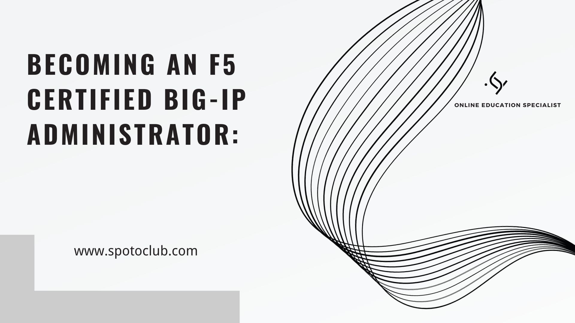 F5 Certified BIG-IP Administrator: The Journey to Success